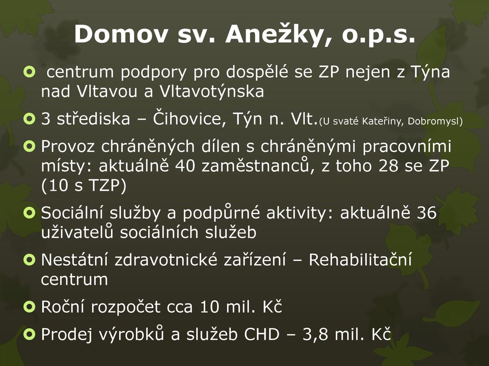 toho 28 se ZP (10 s TZP) Sociální služby a podpůrné aktivity: aktuálně 36 uživatelů sociálních služeb Nestátní