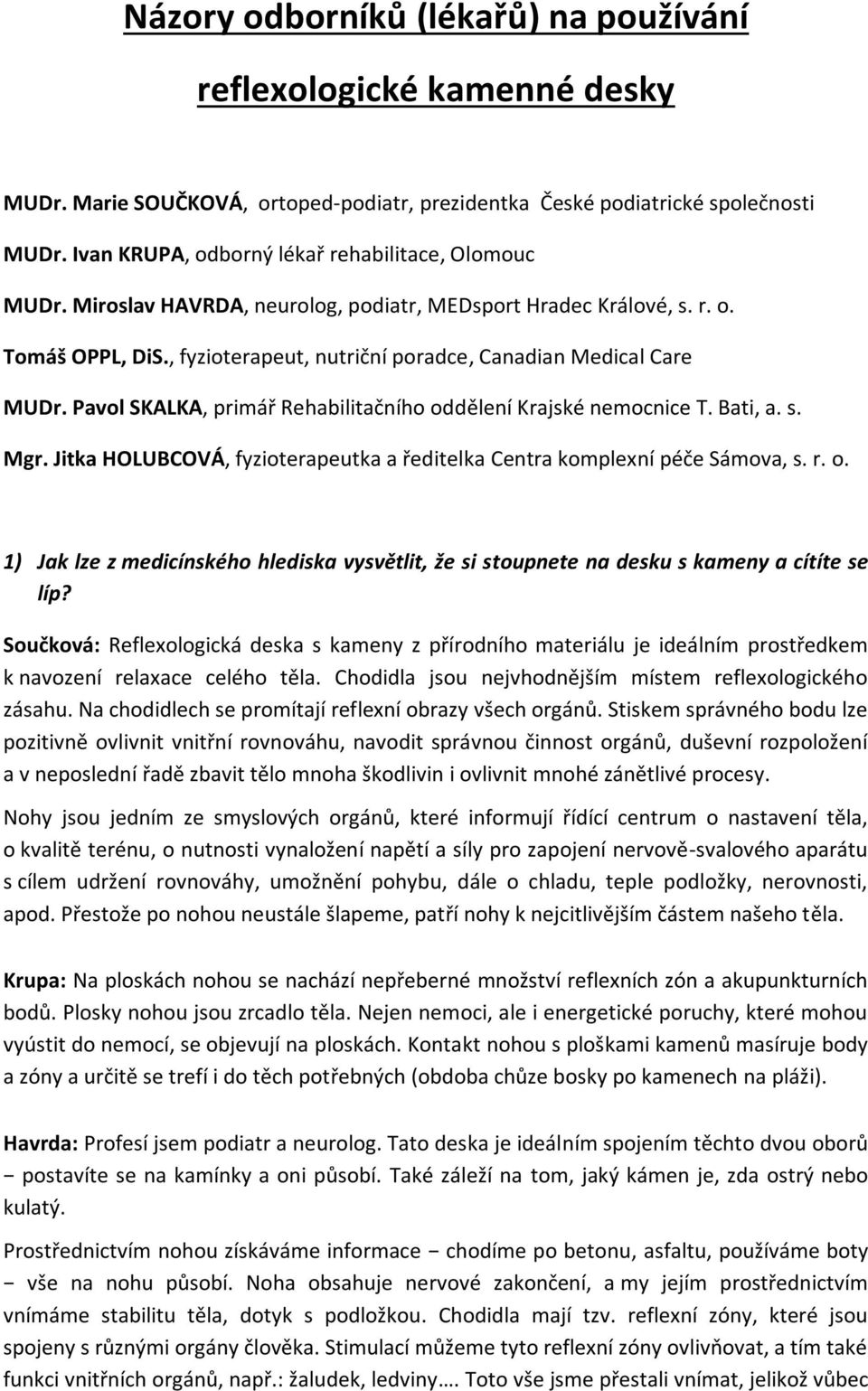 , fyzioterapeut, nutriční poradce, Canadian Medical Care MUDr. Pavol SKALKA, primář Rehabilitačního oddělení Krajské nemocnice T. Bati, a. s. Mgr.