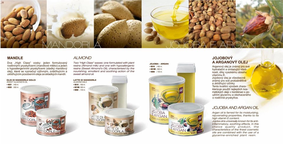JOJOBOVÝ A ARGANOVÝ OLEJ Arganový olej je známý pro své hydratační a omlazující vlastnosti, díky vysokému obsahu vitamínu E.