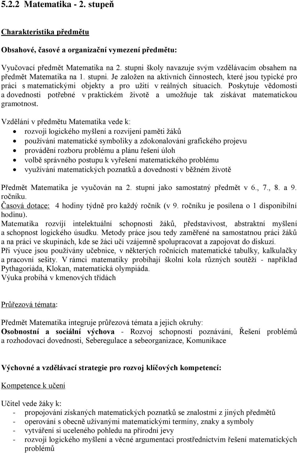 Je založen na aktivních činnostech, které jsou typické pro práci s matematickými objekty a pro užití v reálných situacích.