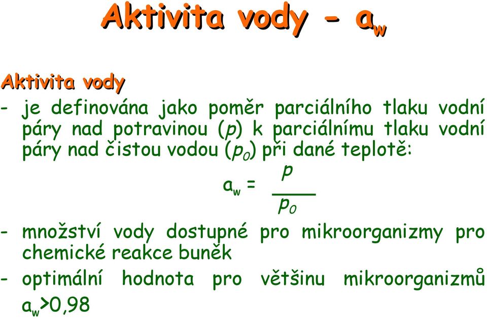 (p0) při dané teplotě: p aw = p0 - množství vody dostupné pro mikroorganizmy