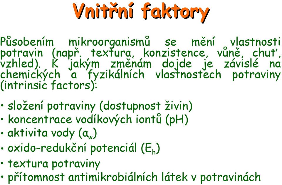 K jakým změnám dojde je závislé na chemických a fyzikálních vlastnostech potraviny (intrinsic