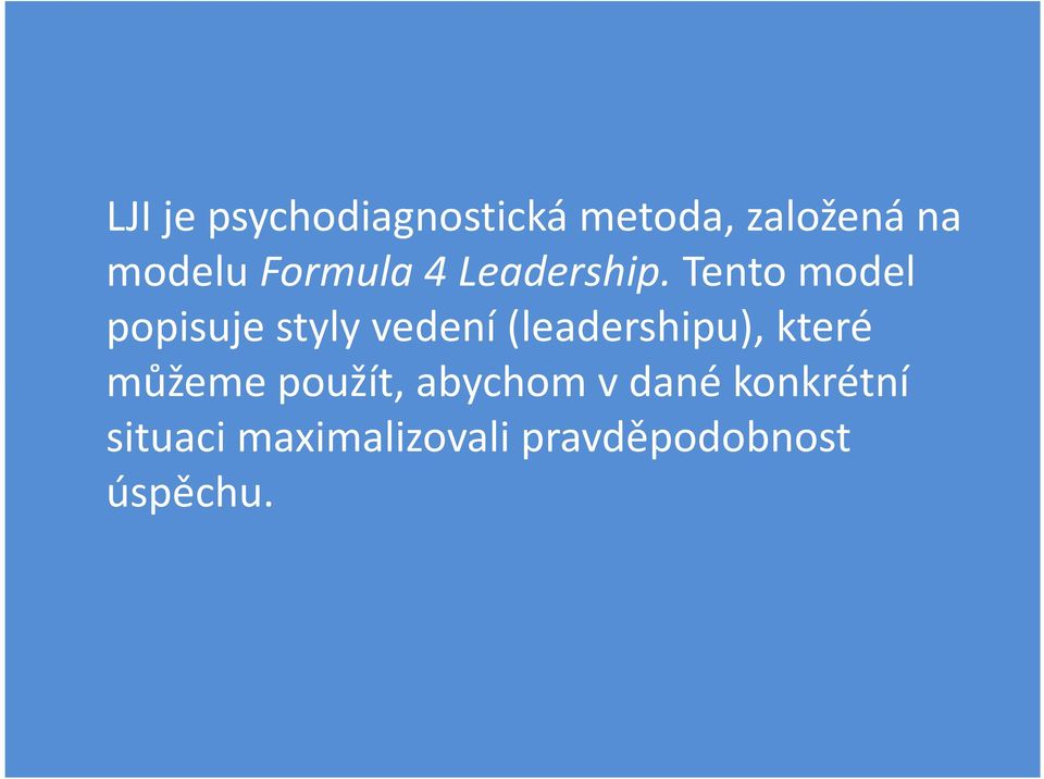 Tento model popisuje styly vedení (leadershipu),