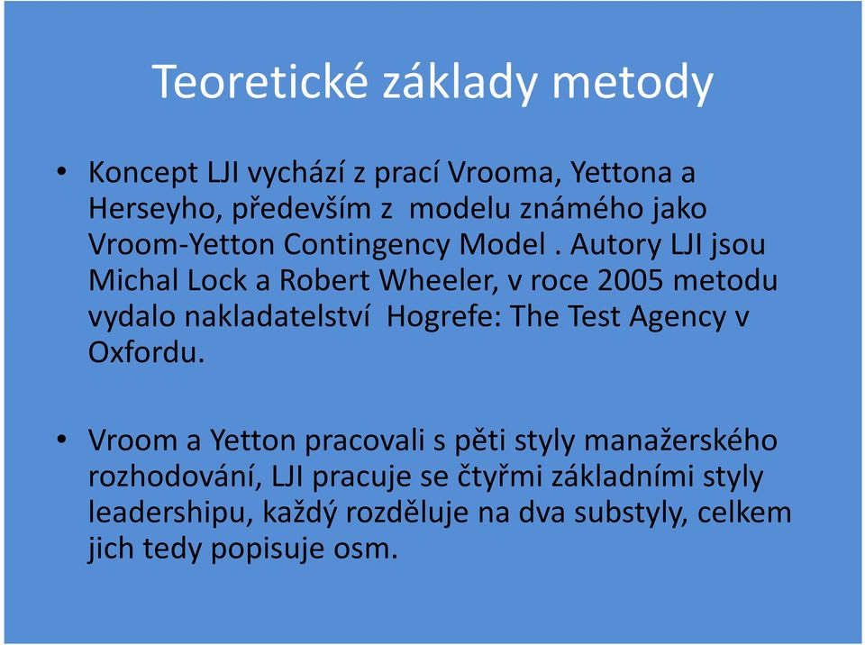 Autory LJI jsou MichalLocka Robert Wheeler, v roce 2005 metodu vydalonakladatelství Hogrefe: The Test Agency v