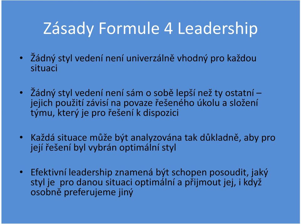 dispozici Každá situace může být analyzována tak důkladně, aby pro její řešení byl vybrán optimální styl Efektivní