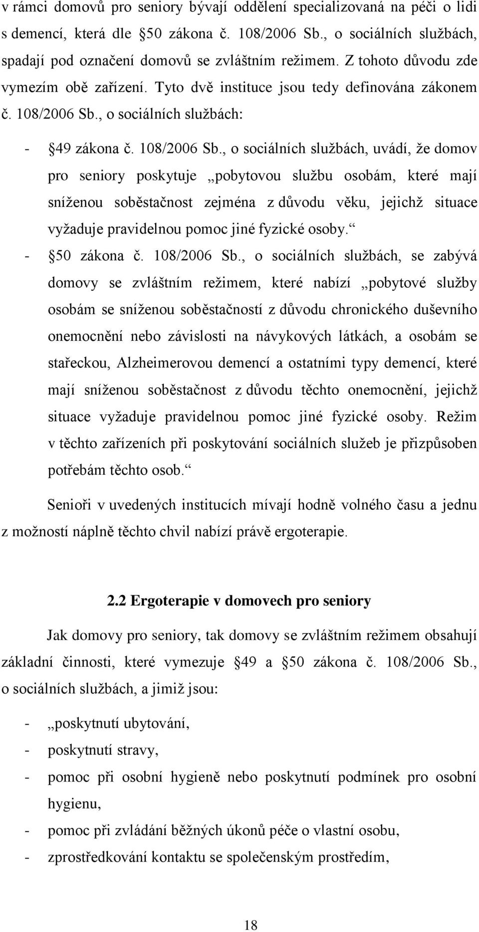 , o sociálních sluţbách: - 49 zákona č. 108/2006 Sb.