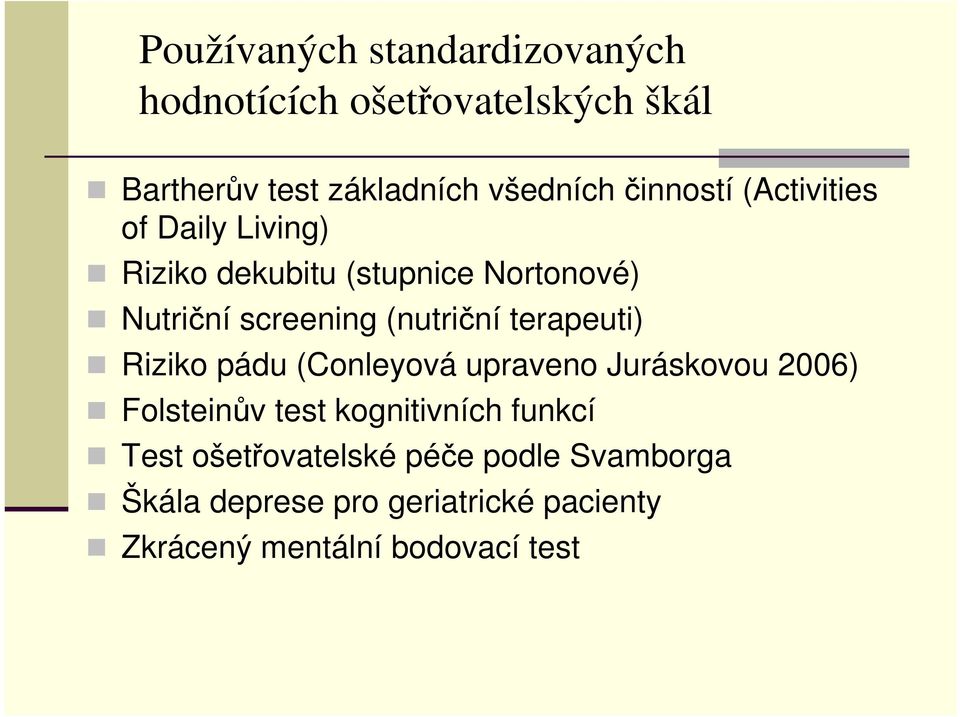 (nutriční terapeuti) Riziko pádu (Conleyová upraveno Juráskovou 2006) Folsteinův test kognitivních