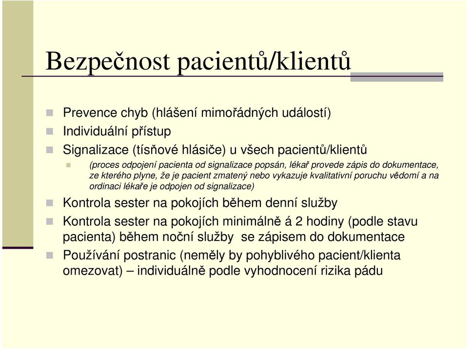 a na ordinaci lékaře je odpojen od signalizace) Kontrola sester na pokojích během denní služby Kontrola sester na pokojích minimálně á 2 hodiny (podle stavu