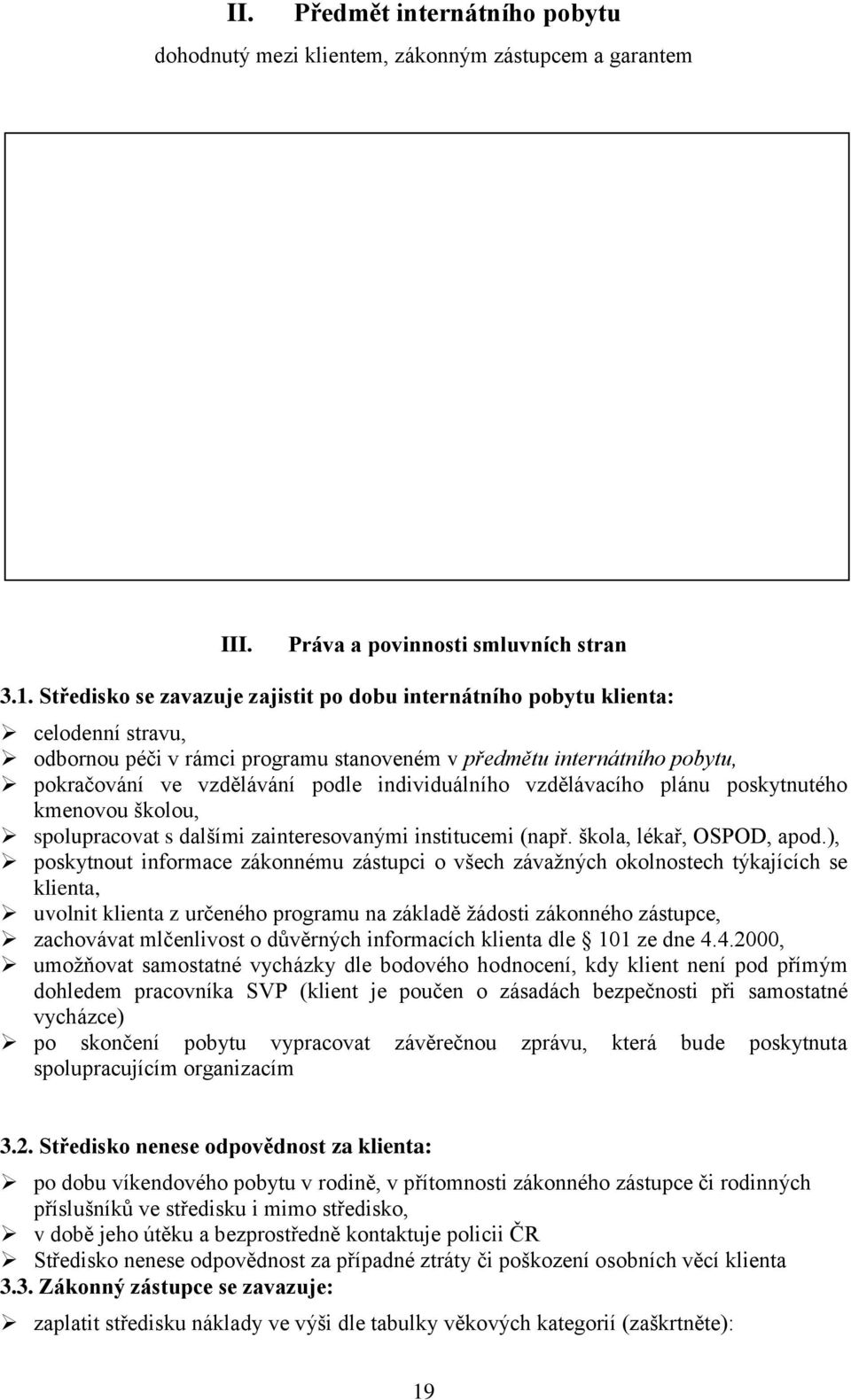 individuálního vzdělávacího plánu poskytnutého kmenovou školou, spolupracovat s dalšími zainteresovanými institucemi (např. škola, lékař, OSPOD, apod.