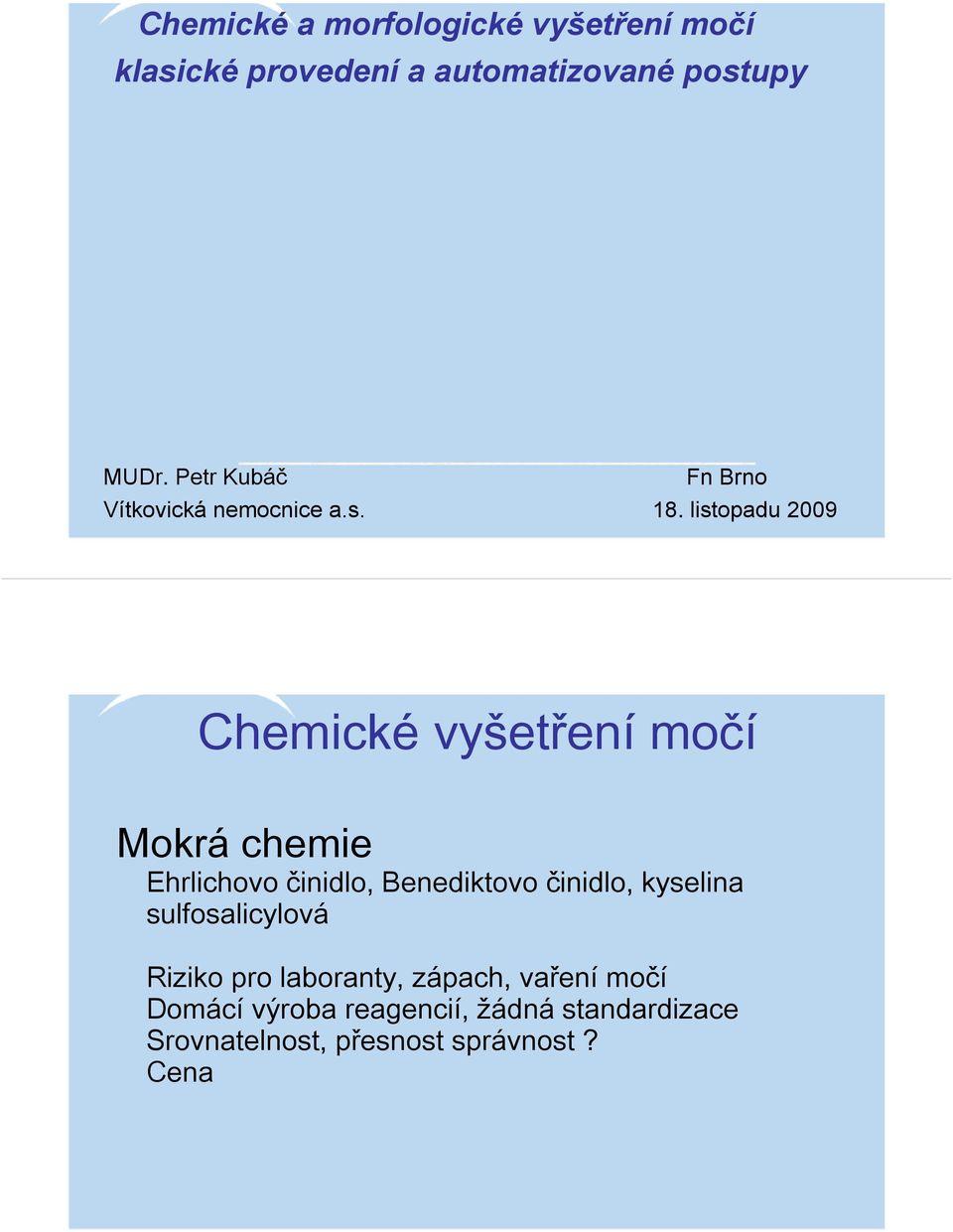 listopadu 2009 Chemické vyšetření močí Mokrá chemie Ehrlichovo činidlo, Benediktovo činidlo,