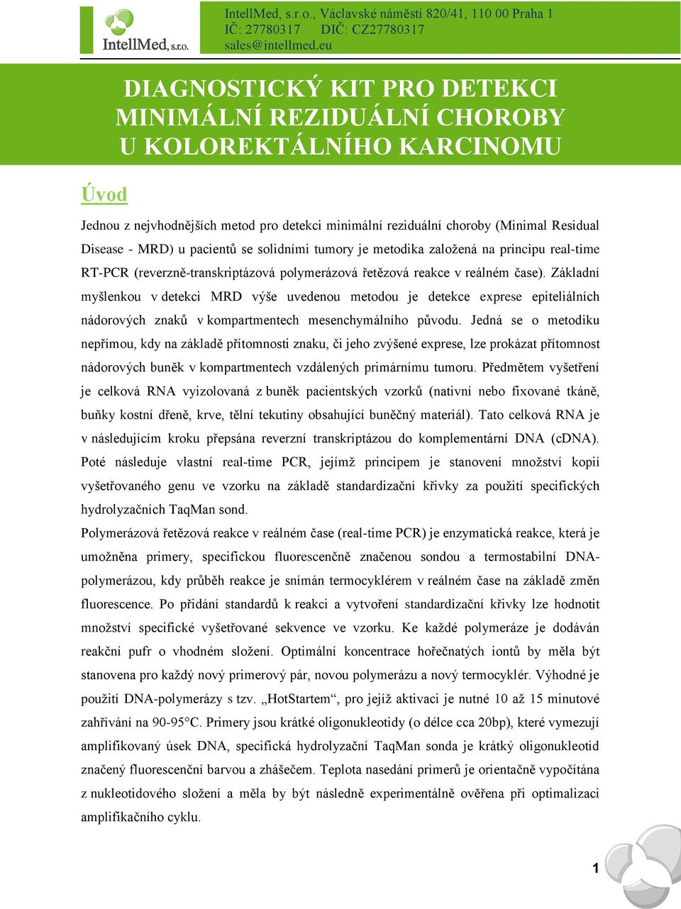 reálném čase). Základní myšlenkou v detekci MRD výše uvedenou metodou je detekce exprese epiteliálních nádorových znaků v kompartmentech mesenchymálního původu.