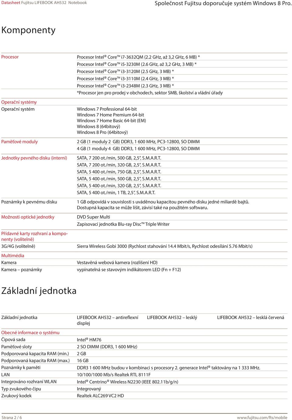 3 GHz, 3 MB) * *Procesor jen pro prodej v obchodech, sektor SMB, školství a vládní úřady Operační systémy Operační systém Paměťové moduly Jednotky pevného disku (interní) Poznámky k pevnému disku