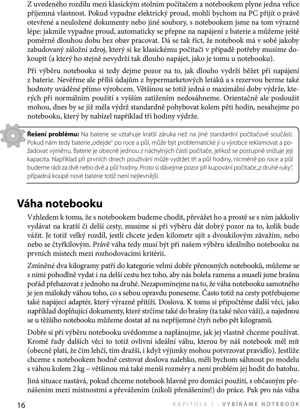 na napájení z baterie a můžeme ještě poměrně dlouhou dobu bez obav pracovat.