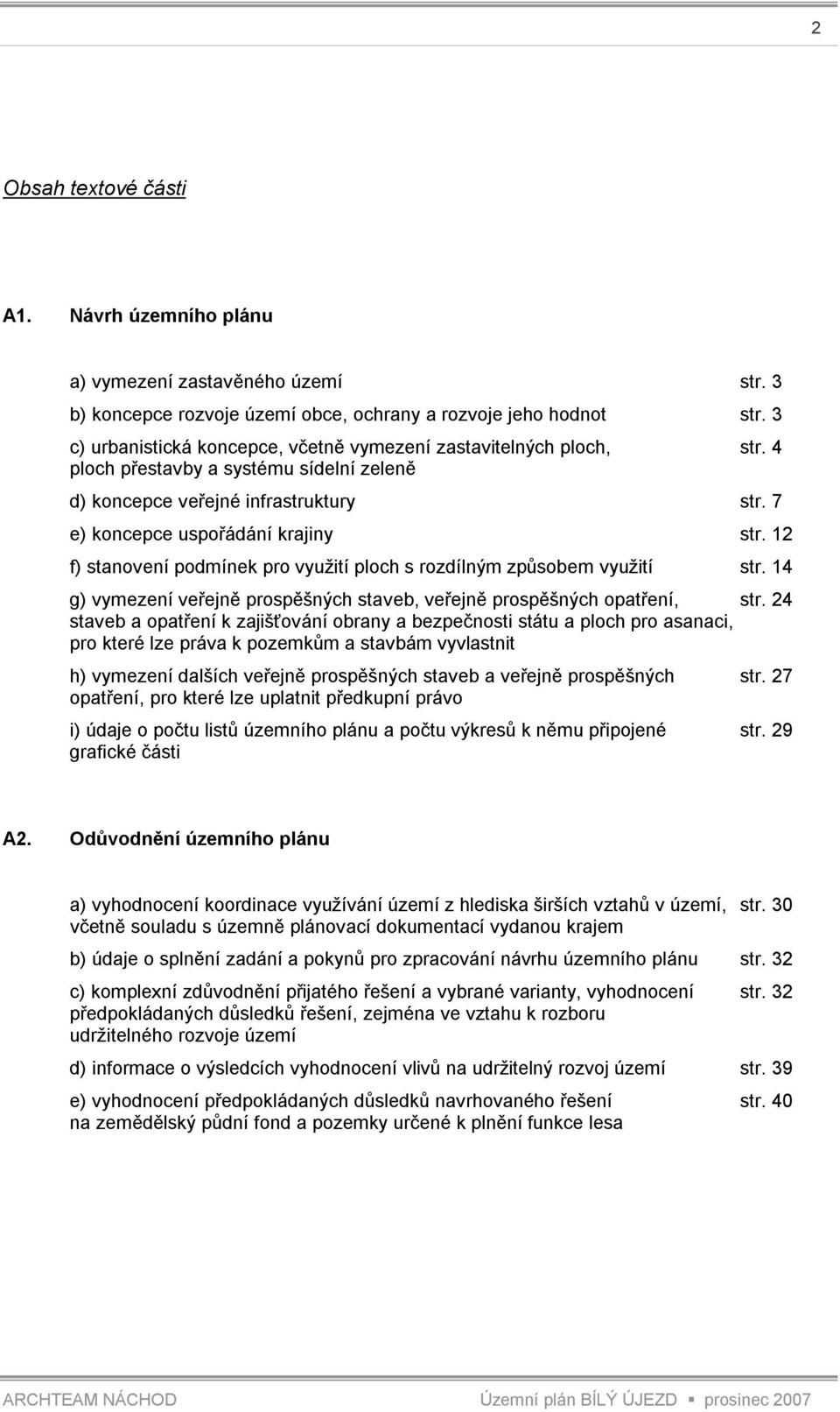 12 f) stanovení podmínek pro využití ploch s rozdílným způsobem využití str. 14 g) vymezení veřejně prospěšných staveb, veřejně prospěšných opatření, str.