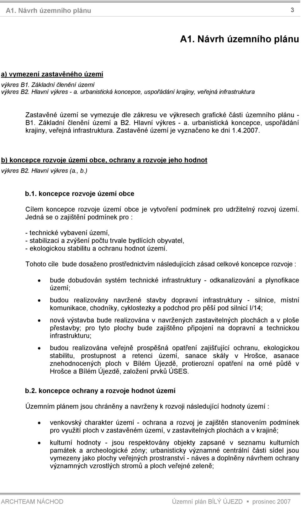 Hlavní výkres - a. urbanistická koncepce, uspořádání krajiny, veřejná infrastruktura. Zastavěné území je vyznačeno ke dni 1.4.2007.