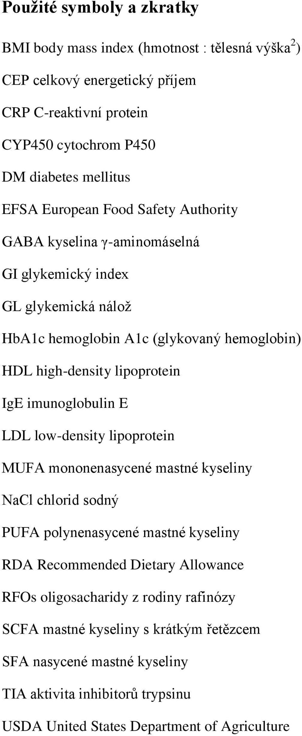 IgE imunoglobulin E LDL low-density lipoprotein MUFA mononenasycené mastné kyseliny NaCl chlorid sodný PUFA polynenasycené mastné kyseliny RDA Recommended Dietary Allowance RFOs