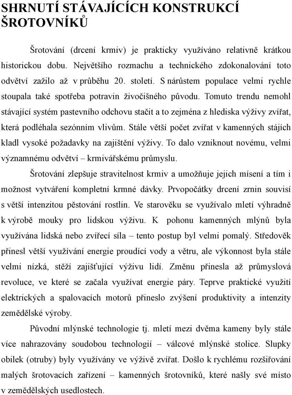 Tomuto trendu nemohl stávající systém pastevního odchovu stačit a to zejména z hlediska výživy zvířat, která podléhala sezónním vlivům.