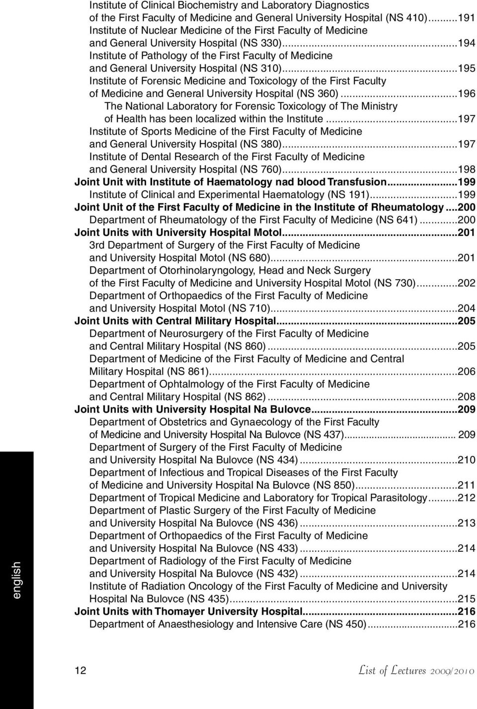 ..194 Institute of Pathology of the First Faculty of Medicine and General University Hospital (NS 310).