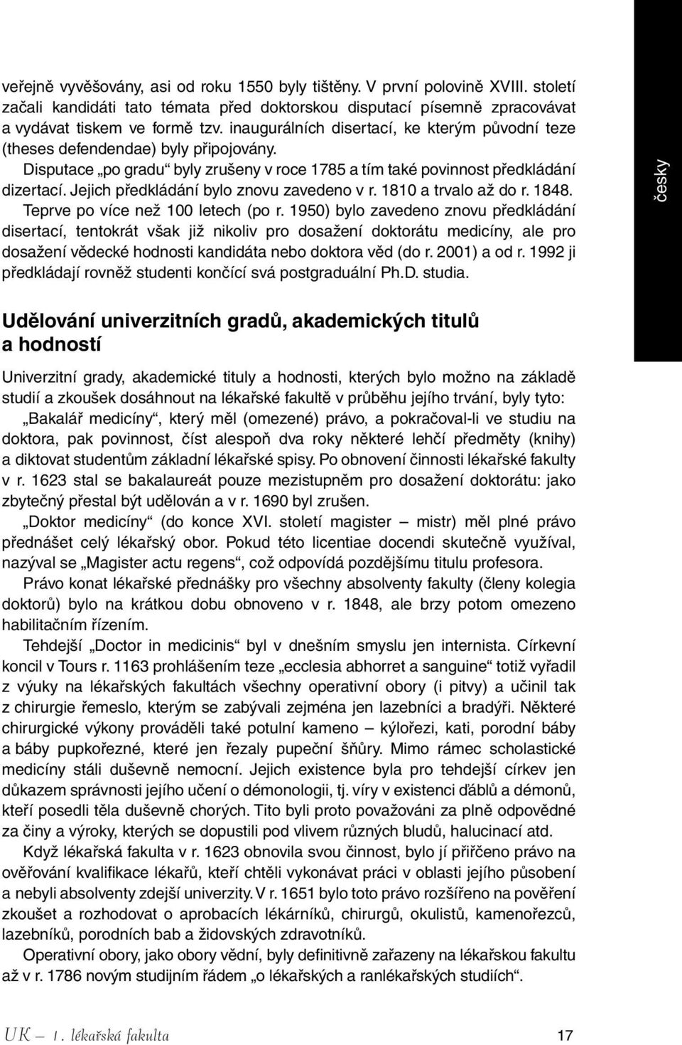 Jejich předkládání bylo znovu zavedeno v r. 1810 a trvalo až do r. 1848. Teprve po více než 100 letech (po r.