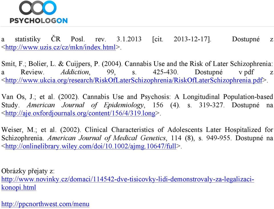 Van Os, J.; et al. (2002). Cannabis Use and Psychosis: A Longitudinal Population-based Study. American Journal of Epidemiology, 156 (4). s. 319-327. Dostupné na <http://aje.oxfordjournals.