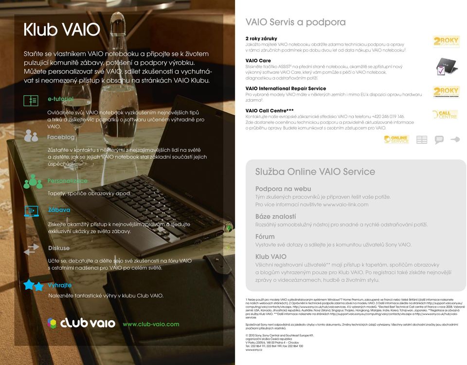 e-tutorial Ovládněte svůj VAIO notebook vyzkoušením nejnovějších tipů a triků a získejte víc poznatků o softwaru určeném výhradně pro VAIO.