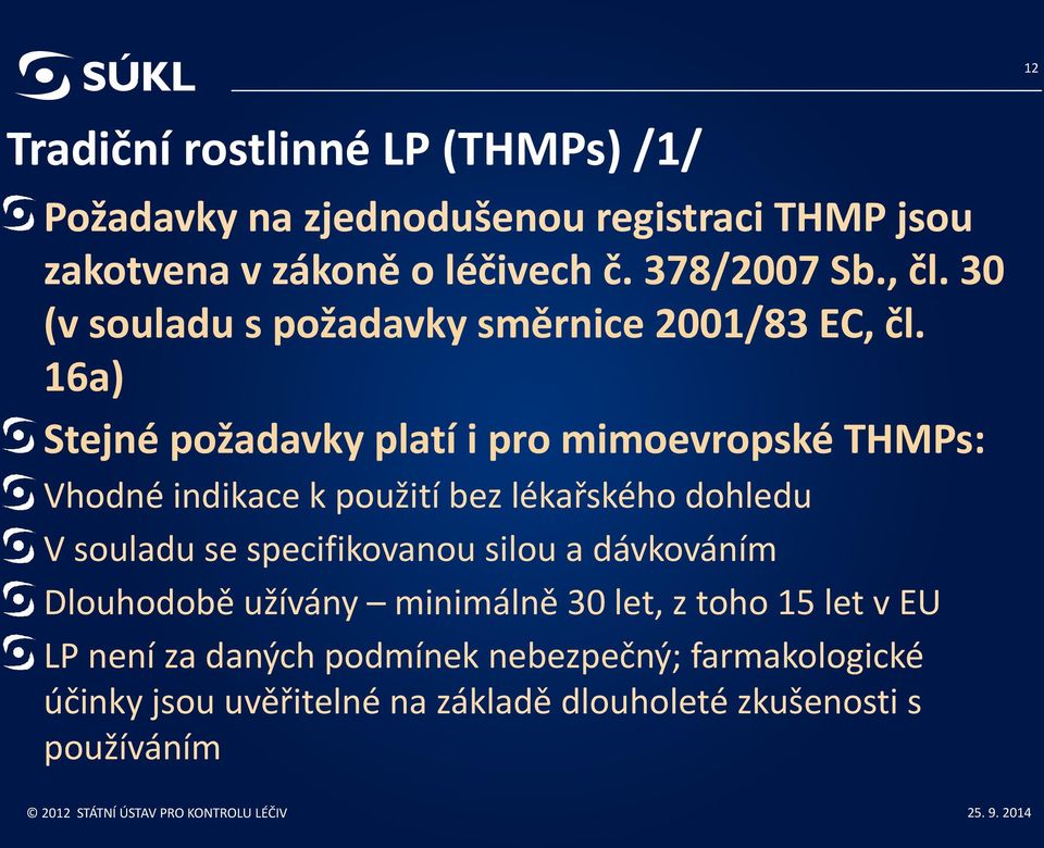 16a) Stejné požadavky platí i pro mimoevropské THMPs: Vhodné indikace k použití bez lékařského dohledu V souladu se