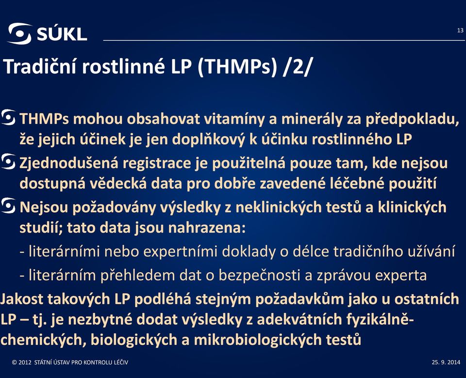 a klinických studií; tato data jsou nahrazena: - literárními nebo expertními doklady o délce tradičního užívání - literárním přehledem dat o bezpečnosti a zprávou