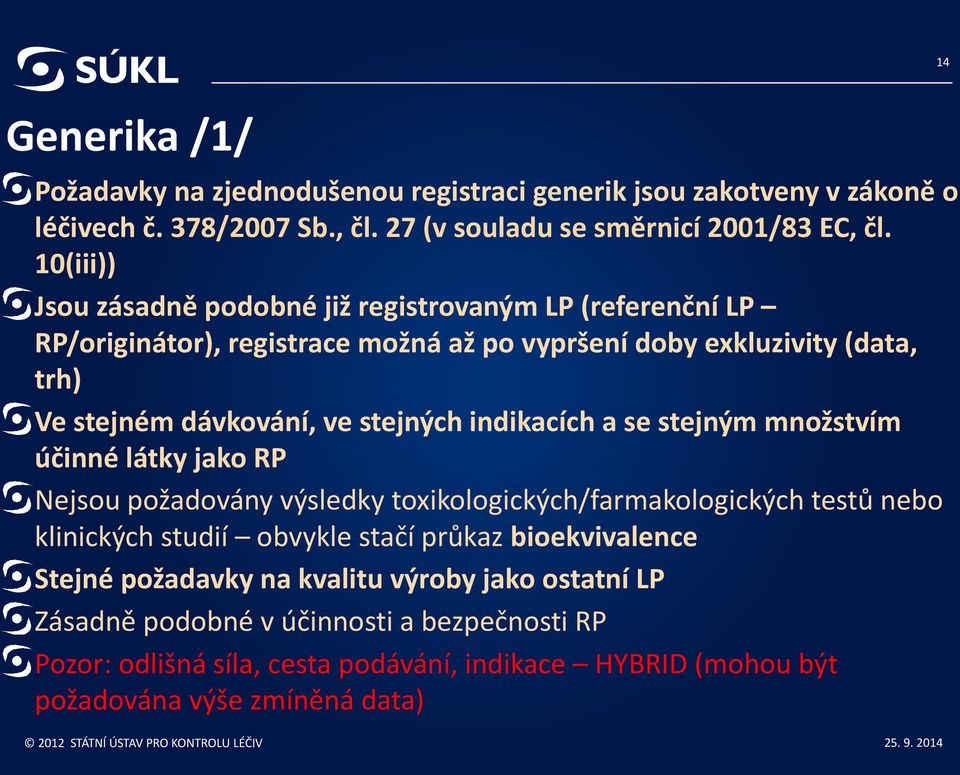 indikacích a se stejným množstvím účinné látky jako RP Nejsou požadovány výsledky toxikologických/farmakologických testů nebo klinických studií obvykle stačí průkaz