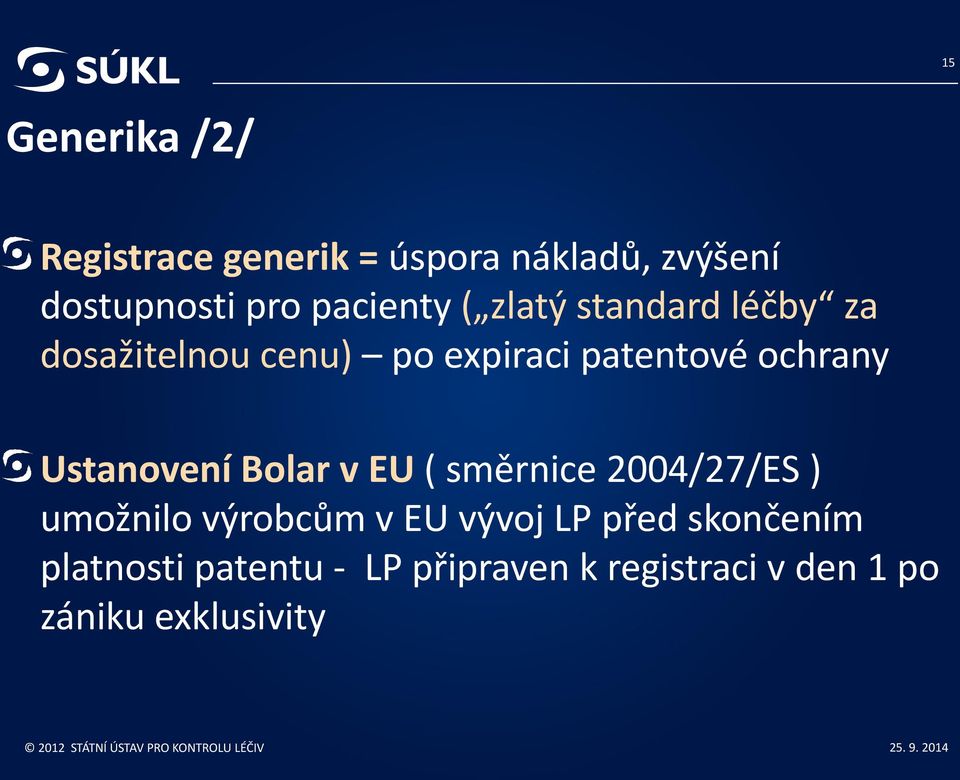 ochrany Ustanovení Bolar v EU ( směrnice 2004/27/ES ) umožnilo výrobcům v EU vývoj