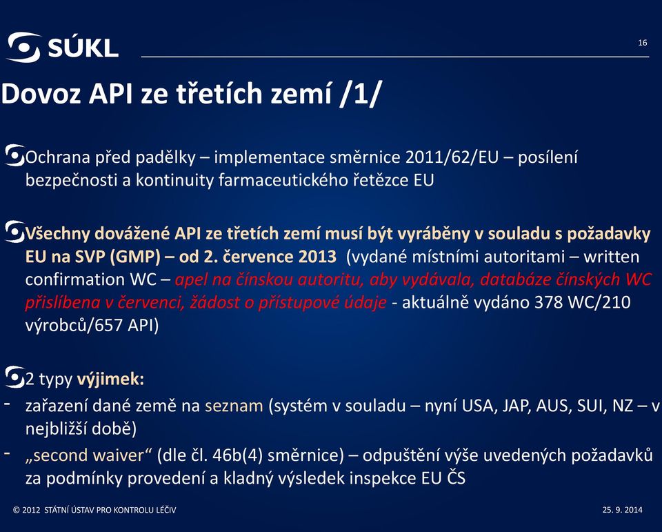 července 2013 (vydané místními autoritami written confirmation WC apel na čínskou autoritu, aby vydávala, databáze čínských WC přislíbena v červenci, žádost o přístupové údaje -