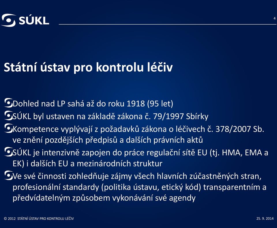 ve znění pozdějších předpisů a dalších právních aktů SÚKL je intenzivně zapojen do práce regulační sítě EU (tj.