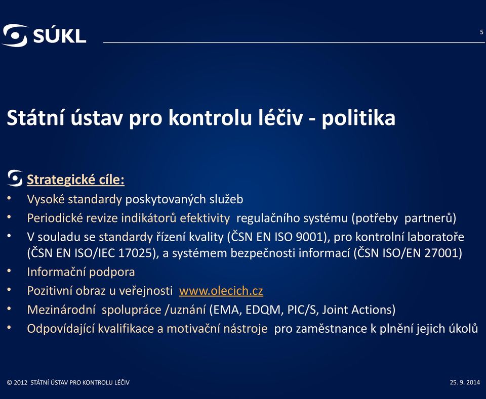 EN ISO/IEC 17025), a systémem bezpečnosti informací (ČSN ISO/EN 27001) Informační podpora Pozitivní obraz u veřejnosti www.olecich.