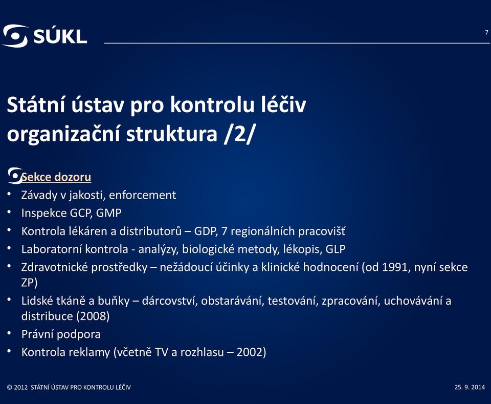 GLP Zdravotnické prostředky nežádoucí účinky a klinické hodnocení (od 1991, nyní sekce ZP) Lidské tkáně a buňky dárcovství,