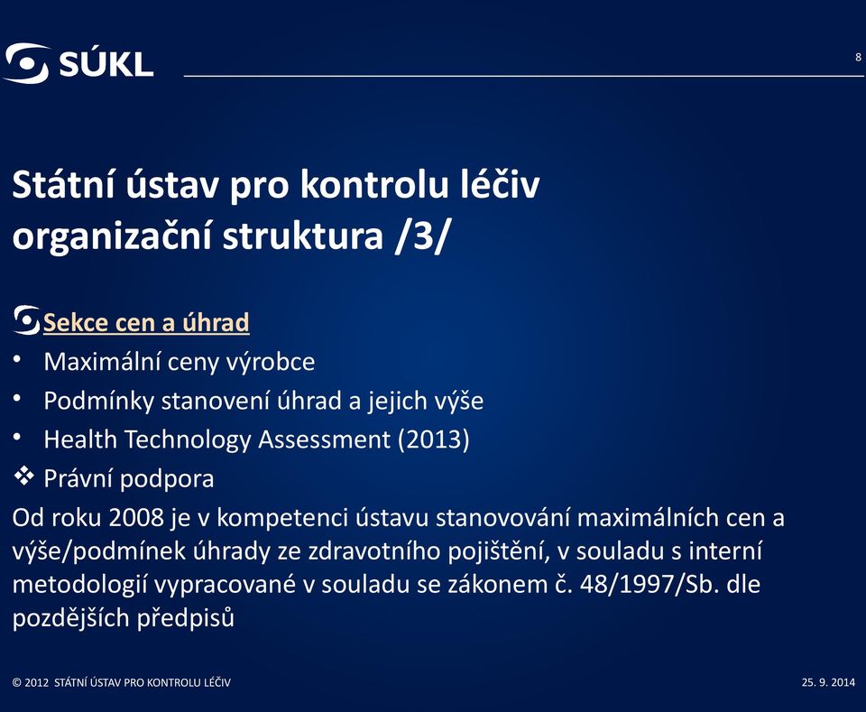 2008 je v kompetenci ústavu stanovování maximálních cen a výše/podmínek úhrady ze zdravotního