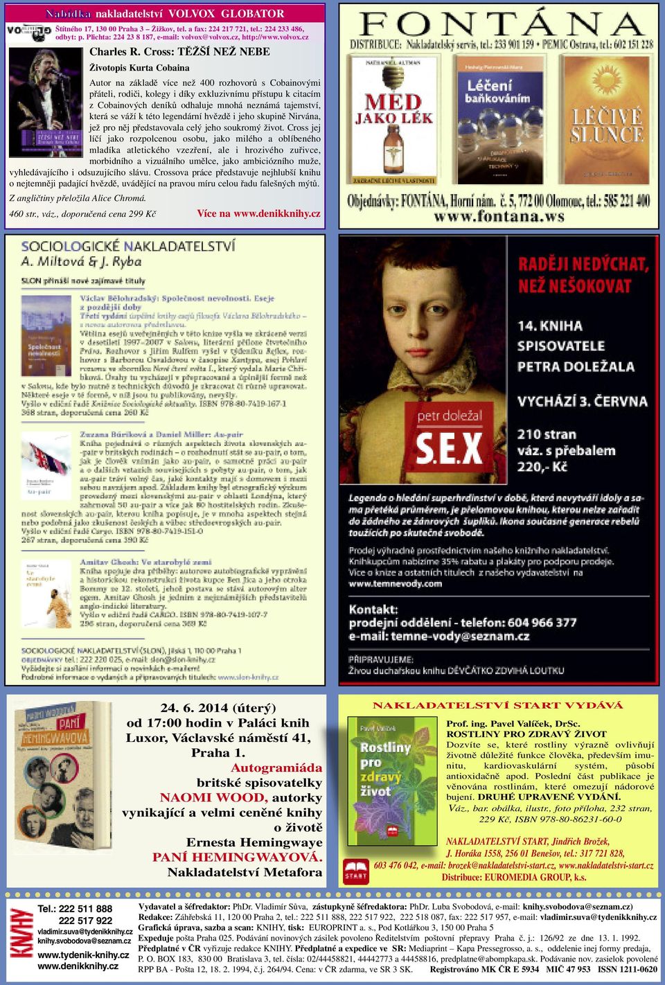 neznámá tajemství, která se váží k této legendární hvězdě i jeho skupině Nirvána, jež pro něj představovala celý jeho soukromý život.