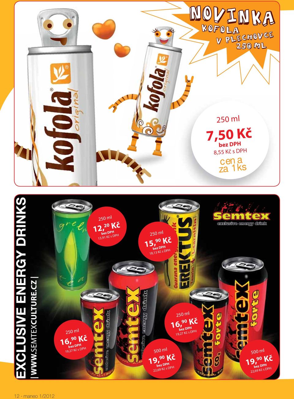 90 Kč 22,69 Kč s DPH 250 ml 16, 90 Kč 19,27 Kč s DPH 500 ml 19, 90 Kč 22,69
