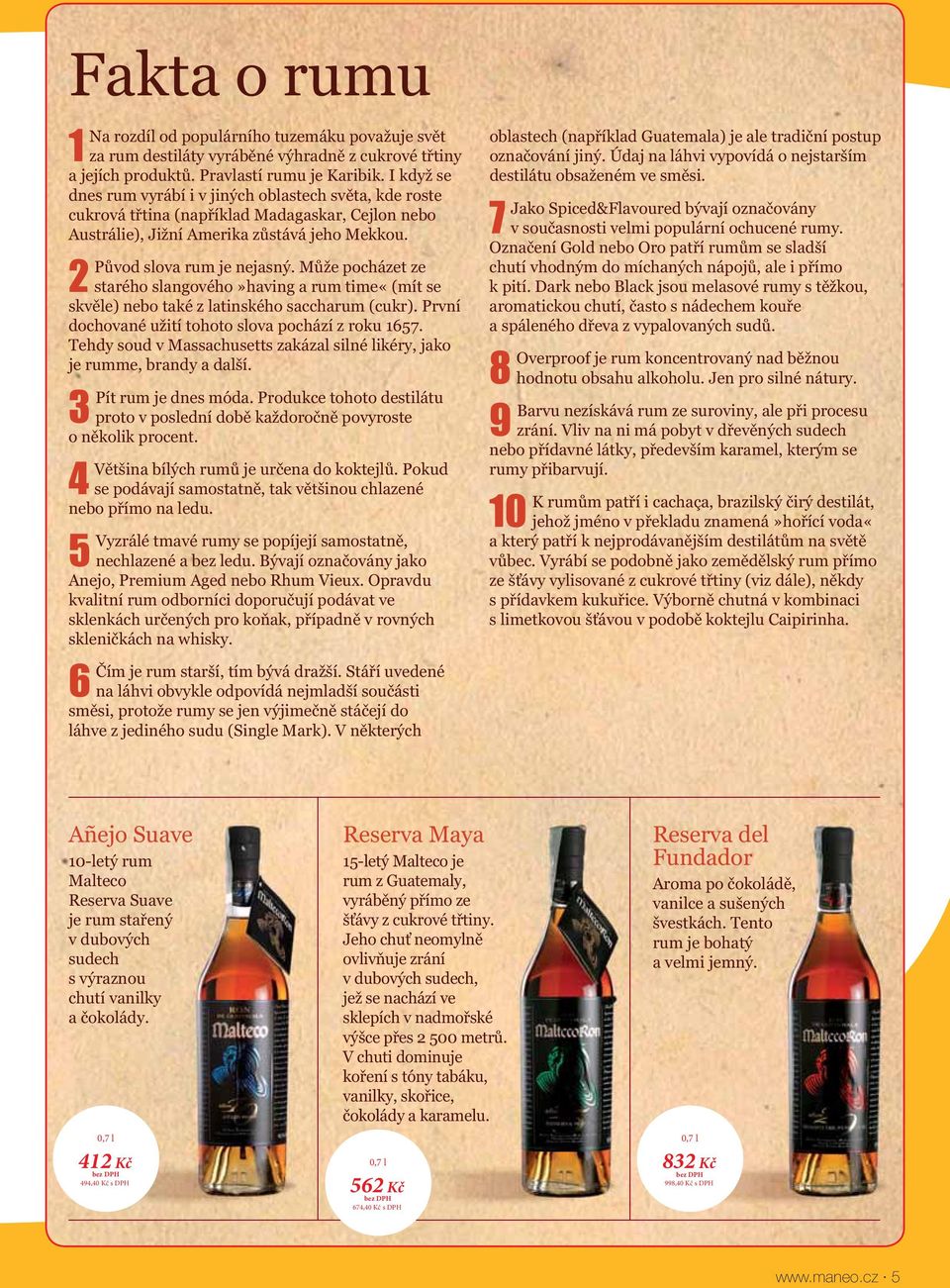 M že pocházet ze starého slangového»having a rum time«(mít se skv le) nebo také z latinského saccharum (cukr). První dochované užití tohoto slova pochází z roku 1657.