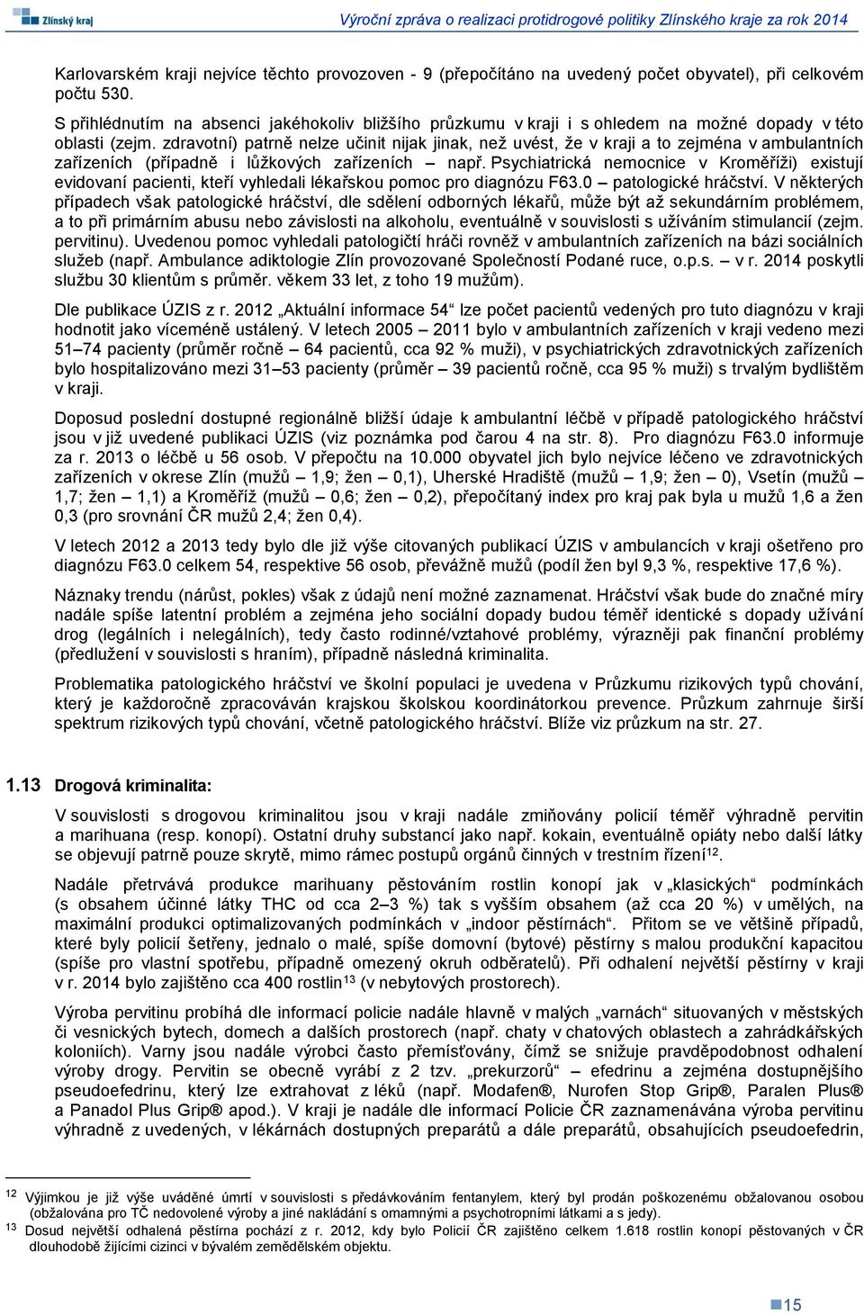 zdravotní) patrně nelze učinit nijak jinak, než uvést, že v kraji a to zejména v ambulantních zařízeních (případně i lůžkových zařízeních např.
