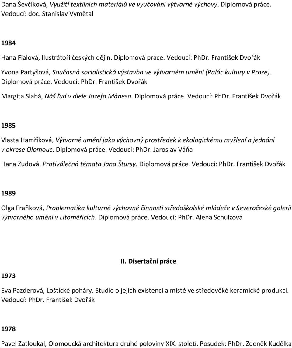 Diplomová práce. Vedoucí: PhDr. Jaroslav Váňa Hana Zudová, Protiválečná témata Jana Štursy. Diplomová práce.