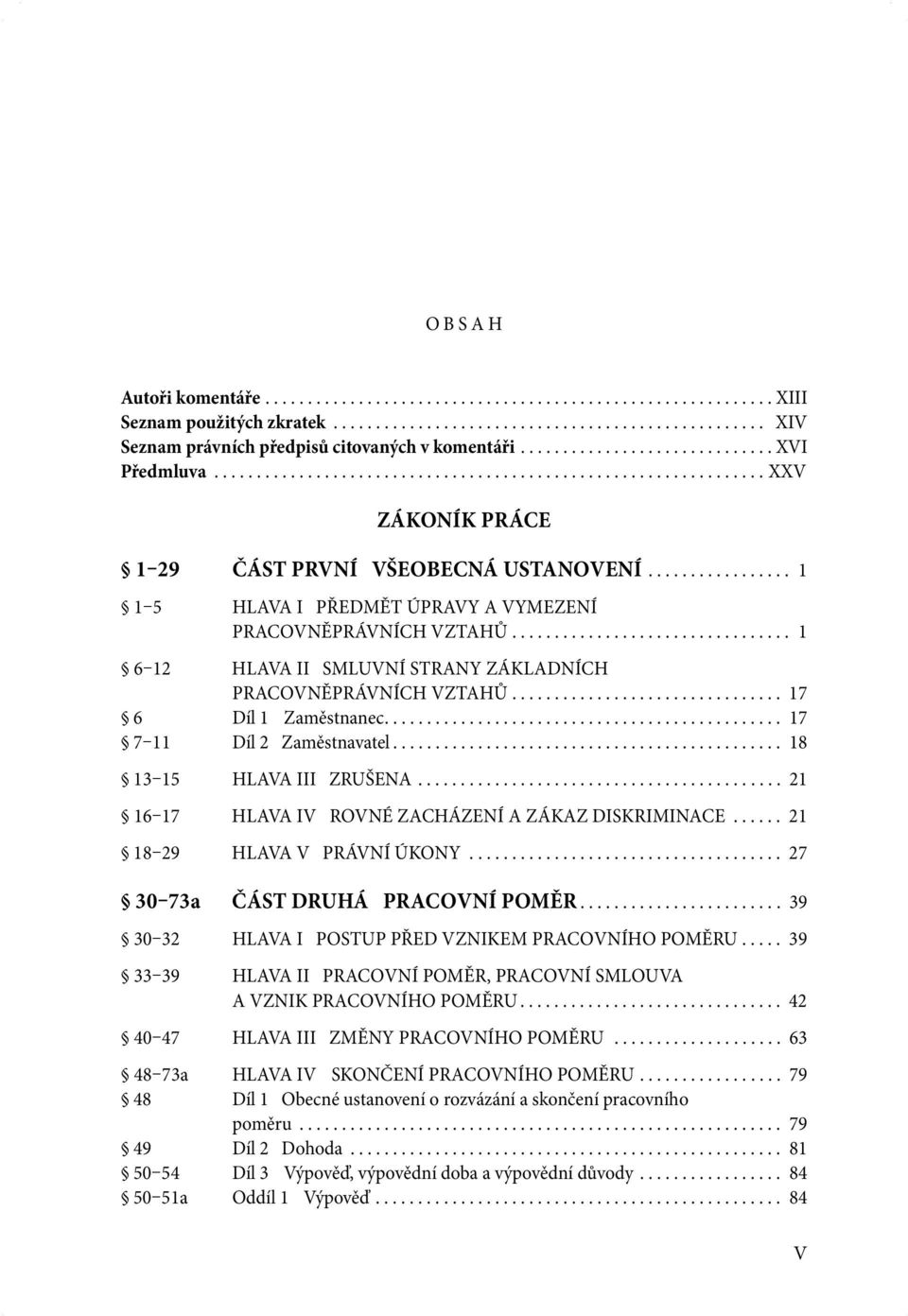 ................ 1 1 5 HLAVA I PŘEDMĚT ÚPRAVY A VYMEZENÍ PRACOVNĚPRÁVNÍCH VZTAHŮ................................. 1 6 12 HLAVA II SMLUVNÍ STRANY ZÁKLADNÍCH PRACOVNĚPRÁVNÍCH VZTAHŮ.