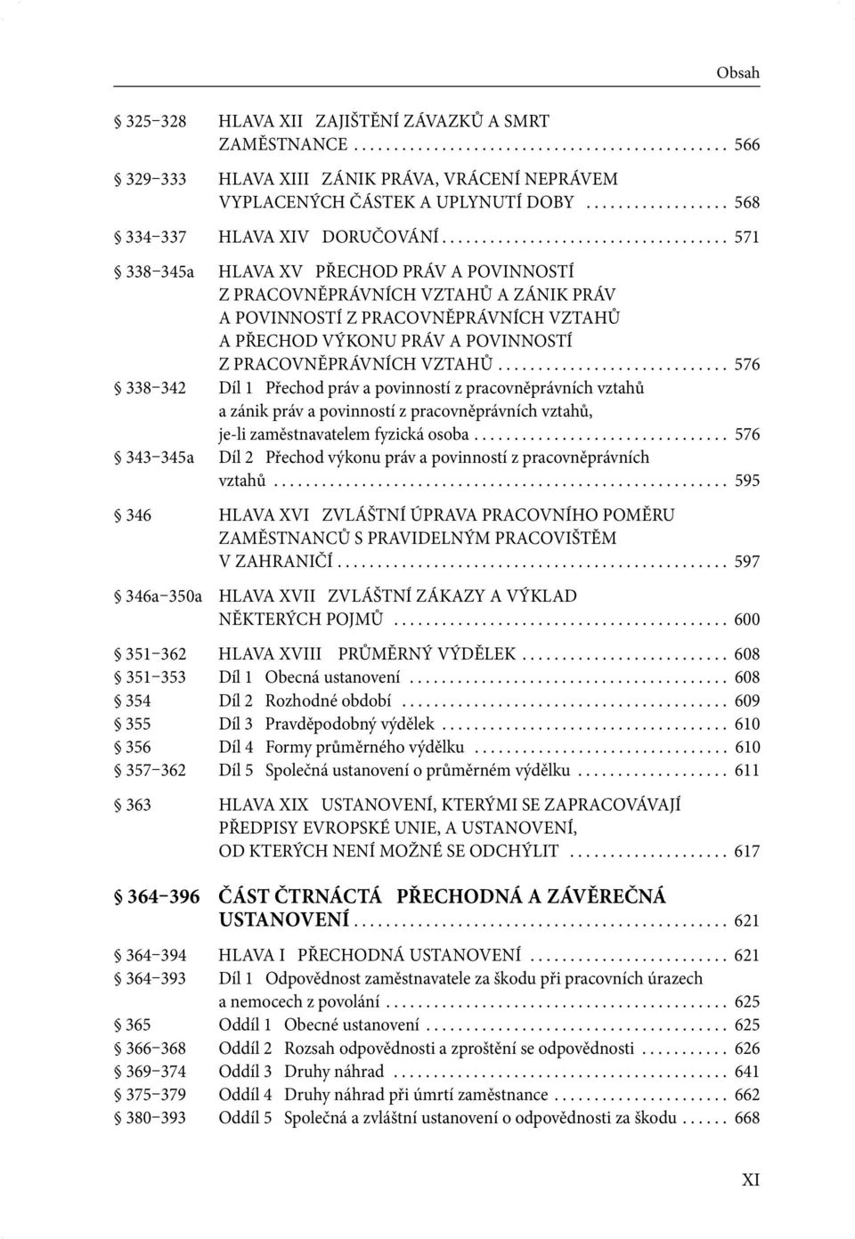 ................................... 571 338 345a HLAVA XV PŘECHOD PRÁV A POVINNOSTÍ Z PRACOVNĚPRÁVNÍCH VZTAHŮ A ZÁNIK PRÁV A POVINNOSTÍ Z PRACOVNĚPRÁVNÍCH VZTAHŮ A PŘECHOD VÝKONU PRÁV A POVINNOSTÍ Z PRACOVNĚPRÁVNÍCH VZTAHŮ.