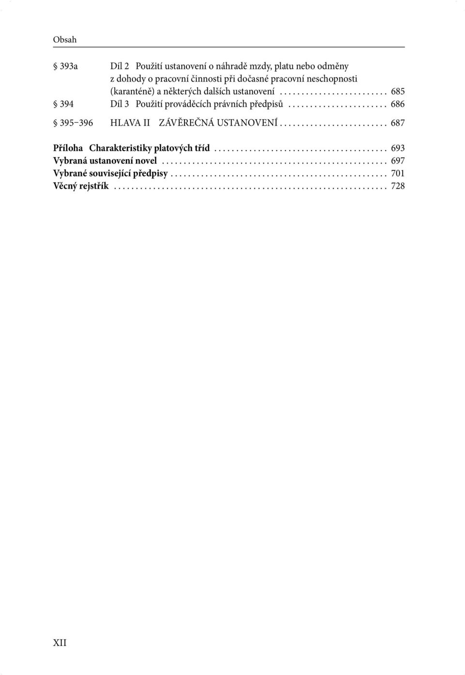 ........................ 687 Příloha Charakteristiky platových tříd........................................ 693 Vybraná ustanovení novel.