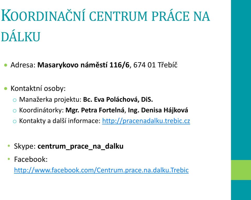 Petra Fortelná, Ing. Denisa Hájková o Kontakty a další informace: http://pracenadalku.