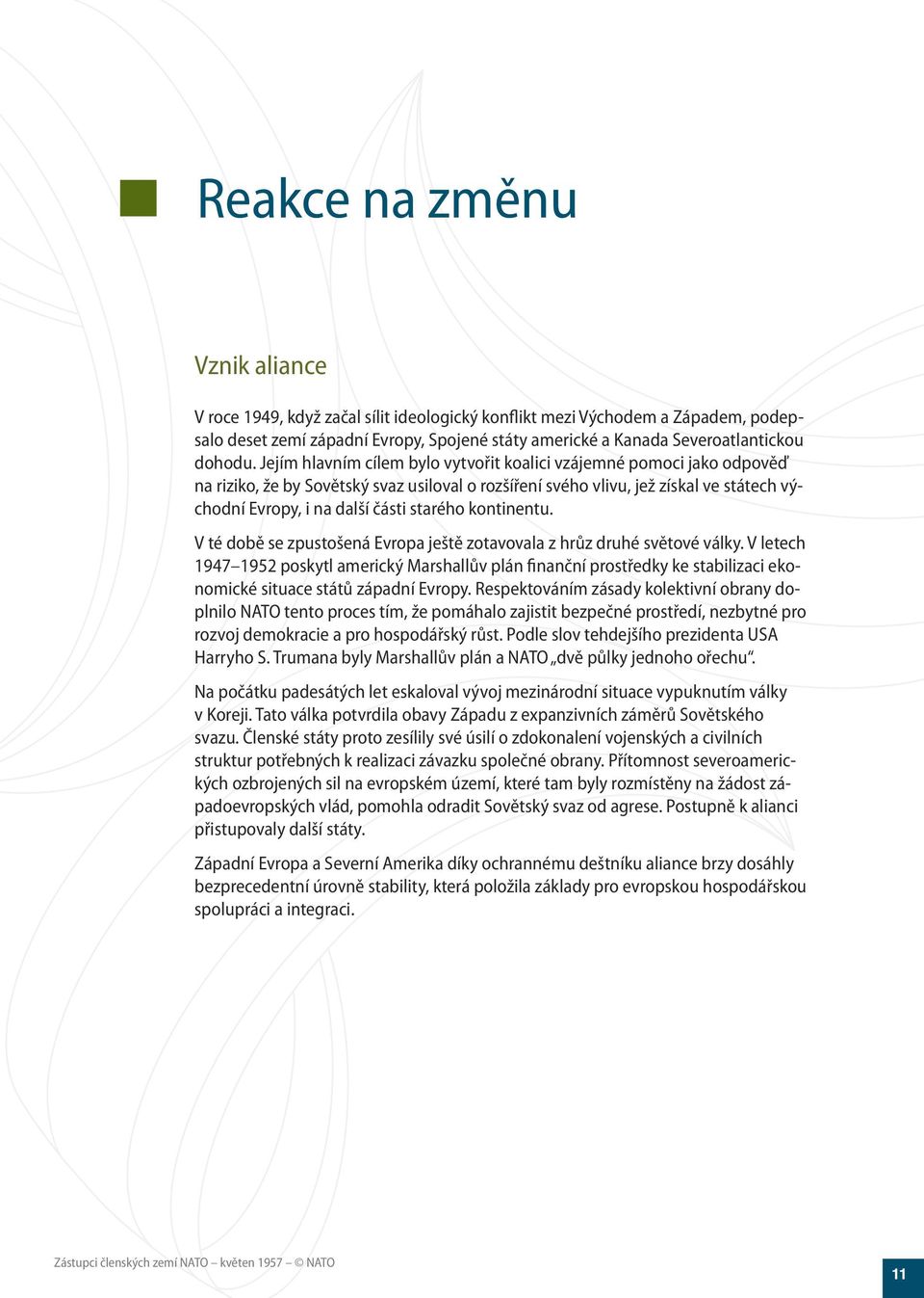 kontinentu. V té době se zpustošená Evropa ještě zotavovala z hrůz druhé světové války.