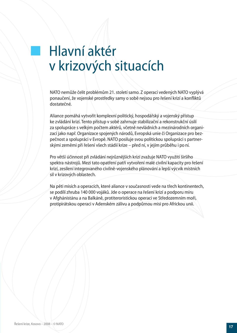 Aliance pomáhá vytvořit komplexní politický, hospodářský a vojenský přístup ke zvládání krizí.