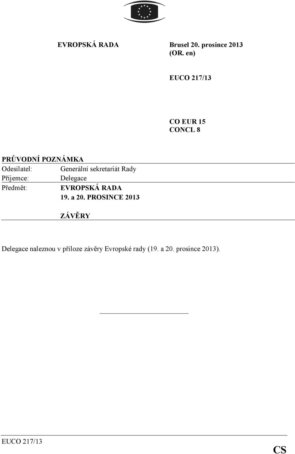 sekretariát Rady Příjemce: Delegace Předmět: EVROPSKÁ RADA 19. a 20.