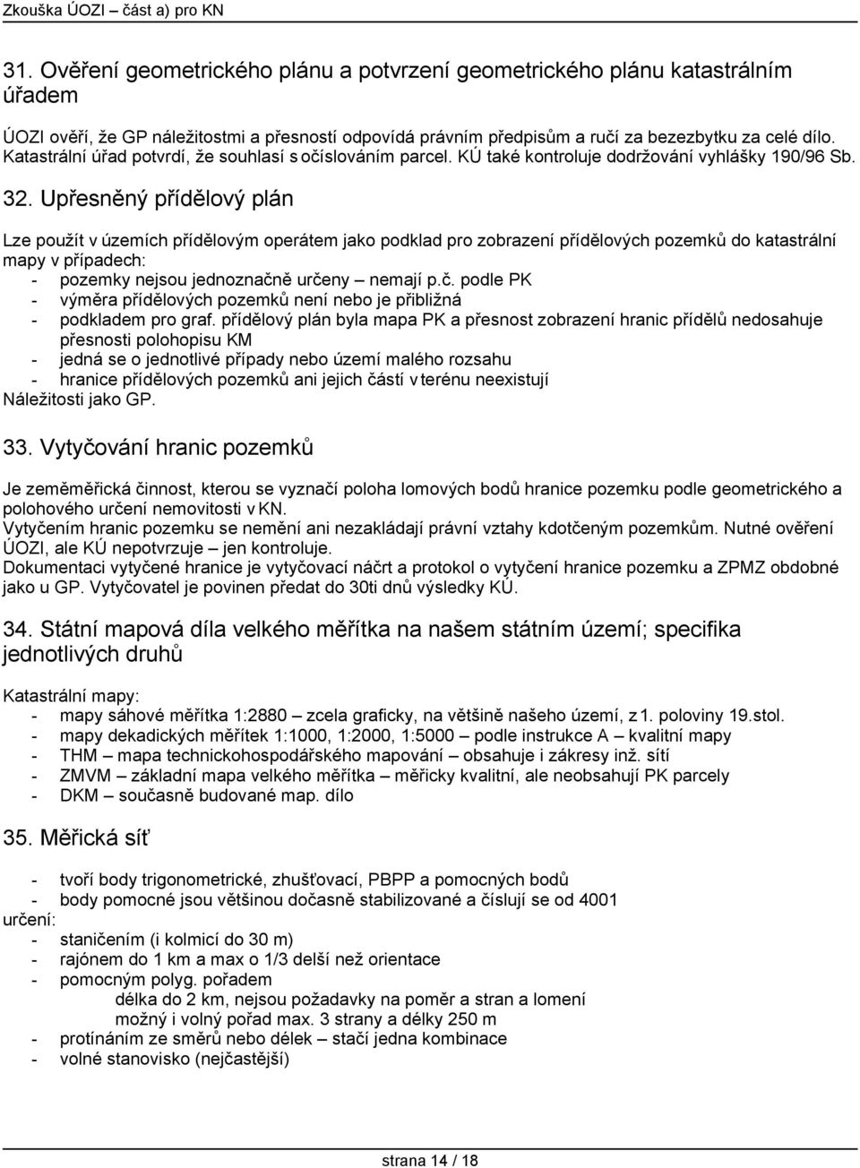 Upřesněný přídělový plán Lze použít v územích přídělovým operátem jako podklad pro zobrazení přídělových pozemků do katastrální mapy v případech: - pozemky nejsou jednoznačn