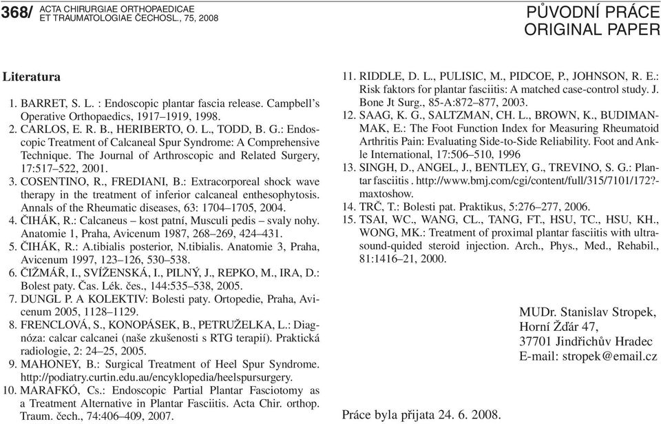 : Extracorporeal shock wave therapy in the treatment of inferior calcaneal enthesophytosis. Annals of the Rheumatic diseases, 63: 1704 1705, 2004. 4. ČIHÁK, R.