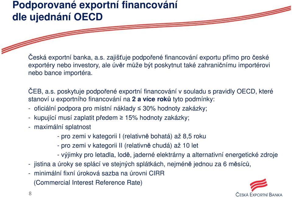 zajišťuje podpořené financování exportu přímo pro česk