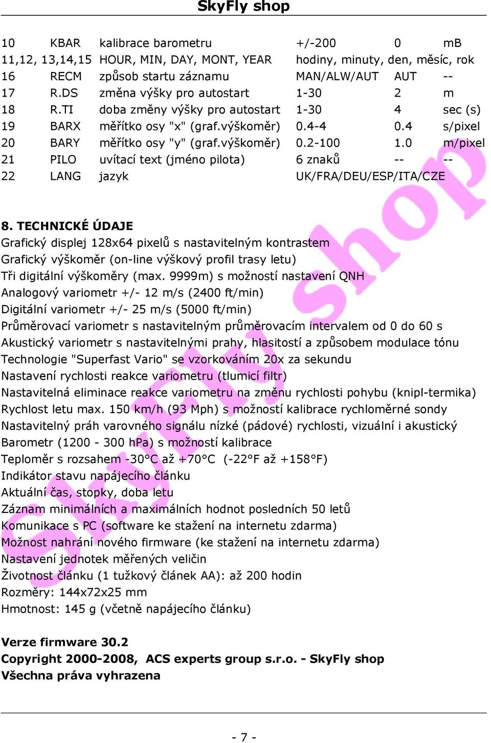 0 m/pixel 21 PILO uvítací text (jméno pilota) 6 znaků -- -- 22 LANG jazyk UK/FRA/DEU/ESP/ITA/CZE 8.